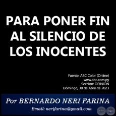 PARA PONER FIN AL SILENCIO DE LOS INOCENTES - Por BERNARDO NERI FARINA - Domingo, 30 de Abril de 2023